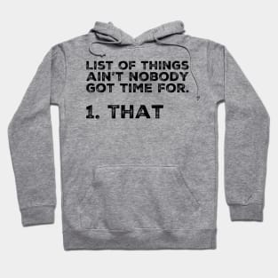 List of things ain’t nobody got time for! Shirt Hoodie